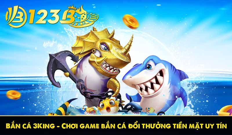 Bắn cá 3King – Chơi game bắn cá đổi thưởng tiền mặt uy tín 4 Bắn cá 3King – Chơi game bắn cá đổi thưởng tiền mặt uy tín