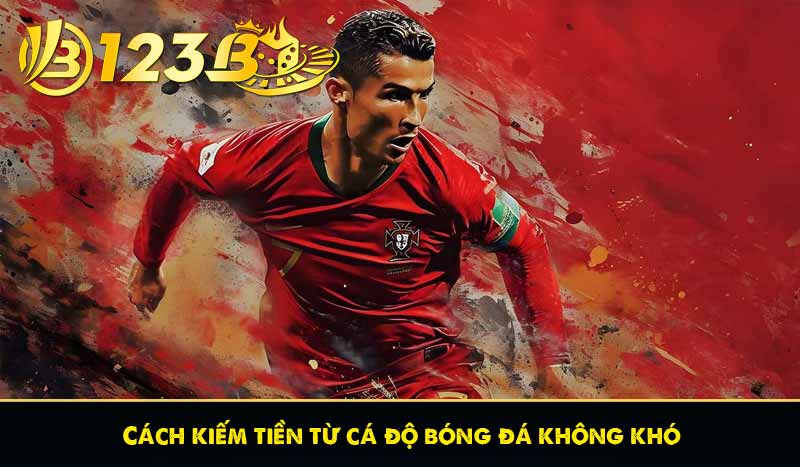 Cách kiếm tiền từ cá độ bóng đá không phải ai cũng biết 8 Cách kiếm tiền từ cá độ bóng đá không khó