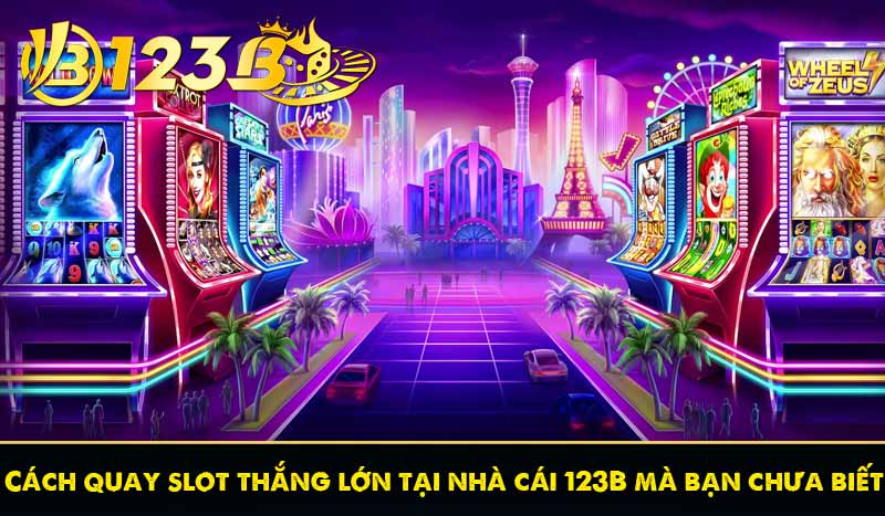 Cách quay slot thắng lớn tại nhà cái 123B mà bạn chưa biết 1 Cách quay slot thắng lớn tại nhà cái 123B