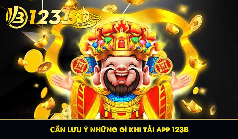 Tải App 123B 6 Cần lưu ý những gì khi tải app 123B