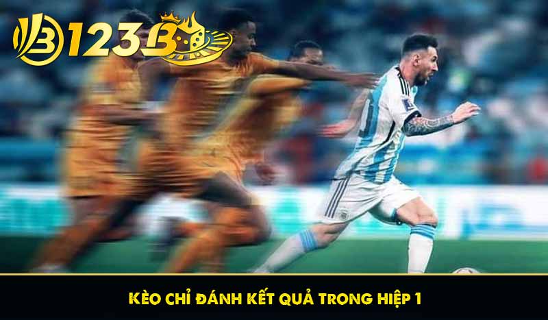 Cách chơi kèo 2 đội ghi bàn hiệu quả trong cá độ bóng đá 8 Kèo chỉ đánh kết quả trong hiệp 1