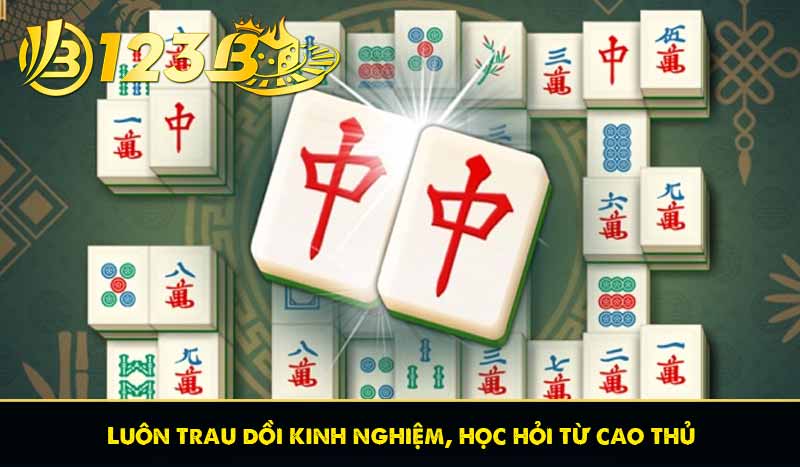 Hướng dẫn cách chơi mạt chược 123B đơn giản dễ hiểu nhất 11 Luôn trau dồi kinh nghiệm, học hỏi từ cao thủ