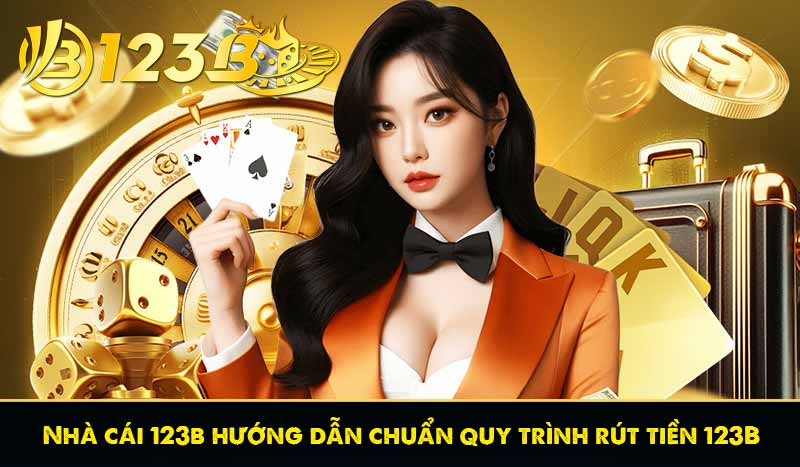 Rút Tiền 123B 6 Nhà cái 123b hướng dẫn chuẩn quy trình rút tiền 123B