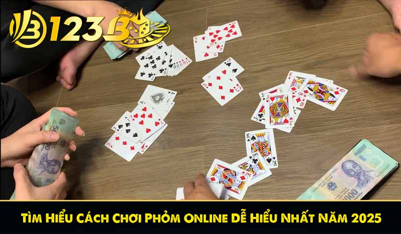 Tìm Hiểu Cách Chơi Phỏm Online Dễ Hiểu Nhất Năm 2025 4 Tìm Hiểu Cách Chơi Phỏm Online Dễ Hiểu Nhất Năm 2025