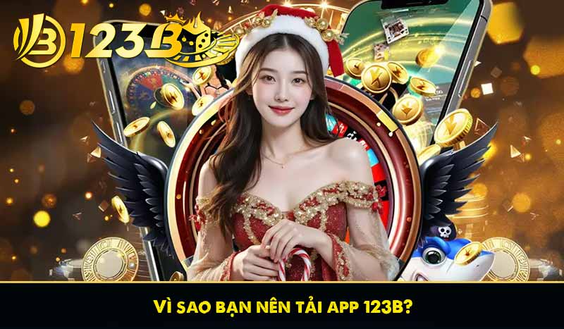 Tải App 123B 4 Vì sao bạn nên tải app 123B?